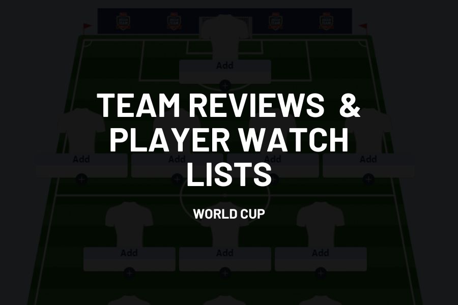 World Cup 2022 – team reviews and player watch lists